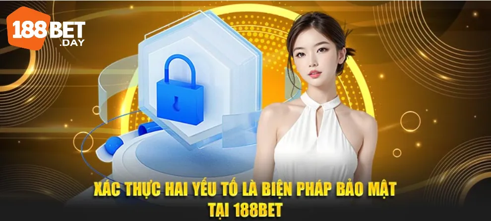 Xác thực hai yếu tố là biện pháp bảo mật tại 188BET