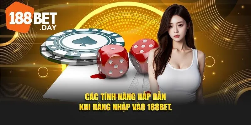 Các tính năng hấp dẫn khi đăng nhập vào nhà cái 188BET.