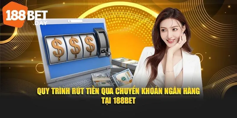 Quy trình rút tiền qua chuyển khoản ngân hàng tại 188Bet